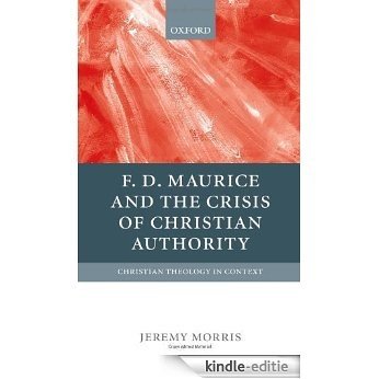 F D Maurice and the Crisis of Christian Authority (Christian Theology in Context) [Kindle-editie]