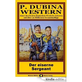 P. Dubina Western, Bd. 09: Der eiserne Sergeant (Western-Reihe) (German Edition) [Kindle-editie]