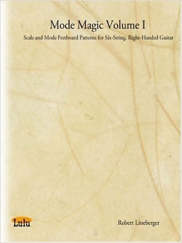 Mode Magic Volume I: Scale and Mode Fretboard Patterns for Six-String, Right-Handed Guitar