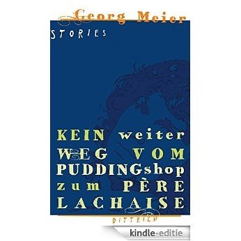 Kein weiter Weg vom Pudding Shop zum Père Lachaise: Stories (German Edition) [Kindle-editie]