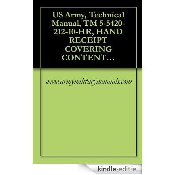 US Army, Technical Manual, TM 5-5420-212-10-HR, HAND RECEIPT COVERING CONTENTS OF COMPONENTS OF END ITEM, (COEI), BASIC ISSUE ITEMS, (BII), AND ADDITIONAL ... SET (5420-01-139-1503) (English Edition) [Kindle-editie]