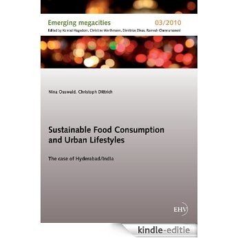 Sustainable Food Consumption and Abstract Urban Lifestyles: The case of Hyderabad/ India (Emerging megacities) [Kindle-editie]
