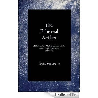 The Ethereal Aether: A History of the Michelson-Morley-Miller Aether-drift Experiments, 1880-1930 [Kindle-editie]