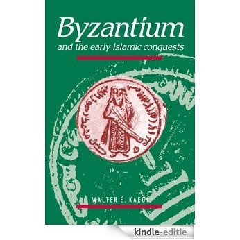 Byzantium and the Early Islamic Conquests [Kindle-editie]