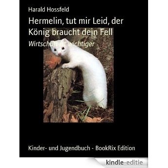 Hermelin, tut mir Leid, der König braucht dein Fell: Wirtschaft ist wichtiger (German Edition) [Kindle-editie]
