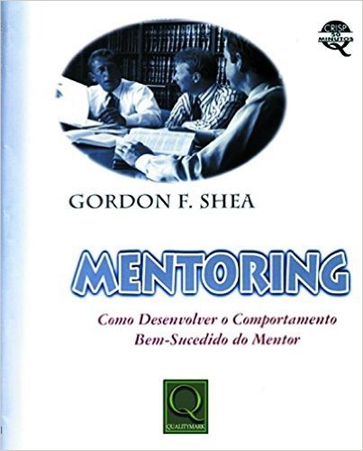 Mentoring. Como Desenvolver o Comportamento Bem-Sucedido do Mentor