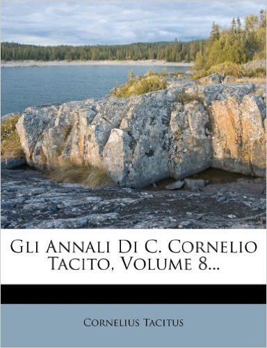 Gli Annali Di C. Cornelio Tacito, Volume 8...