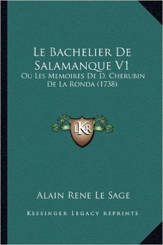 Le Bachelier de Salamanque V1: Ou Les Memoires de D. Cherubin de La Ronda (1738)