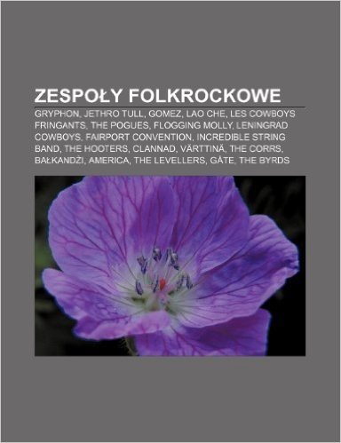 Zespo y Folkrockowe: Gryphon, Jethro Tull, Gomez, Lao Che, Les Cowboys Fringants, the Pogues, Flogging Molly, Leningrad Cowboys