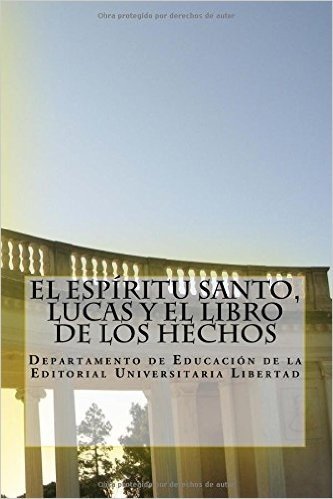 El Espiritu Santo, Lucas y El Libro de Los Hechos: Departamento de Educacion de La Editorial Universitaria Libertad