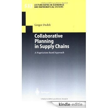 Collaborative Planning in Supply Chains: A Negotiation-Based Approach (Lecture Notes in Economics and Mathematical Systems) [Kindle-editie]