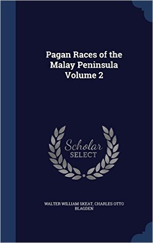 Pagan Races of the Malay Peninsula Volume 2