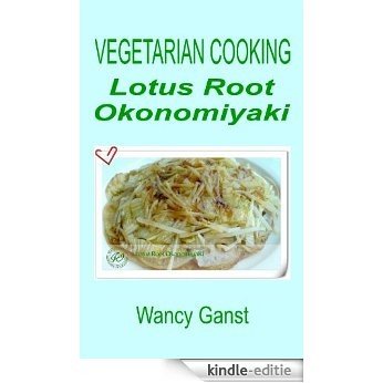 Vegetarian Cooking: Lotus Root Okonomiyaki (Vegetarian Cooking - Vegetables and Fruits Book 179) (English Edition) [Kindle-editie]