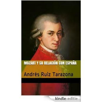 Mozart y su relación con España: Andrés Ruiz Tarazona (España en los grandes musicos nº 20) (Spanish Edition) [Kindle-editie]