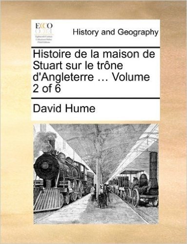 Histoire de La Maison de Stuart Sur Le Trne D'Angleterre ... Volume 2 of 6