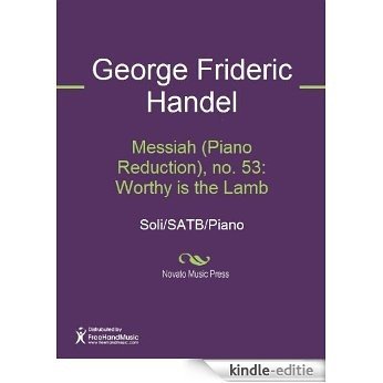 Messiah (Piano Reduction), no. 53: Worthy is the Lamb [Kindle-editie]