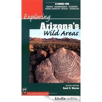 Exploring Arizona's Wild Areas: A Guide for Hikers, Backpackers, Climbers, Cross-Country Skiers, and Paddlers [Kindle-editie]