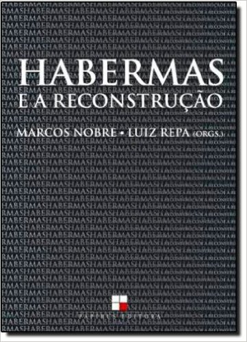 Habermas e a Reconstrução. Sobre a Categoria Central da Teoria Crítica Habermasiana