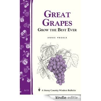 Great Grapes: Grow the Best Ever / Storey's Country Wisdom Bulletin A-53 (English Edition) [Kindle-editie]
