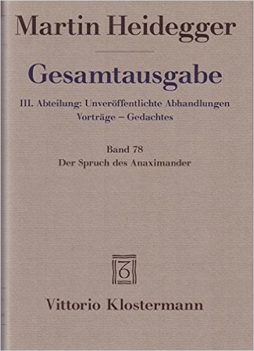Martin Heidegger, Gesamtausgabe: III. Abteilung: Unveroffentlichte Abhandlungen Vortrage - Gedachtes: Band 78 / Der Spruch Des Anaximander