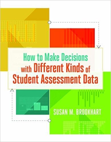 How to Make Decisions with Different Kinds of Student Assessment Data