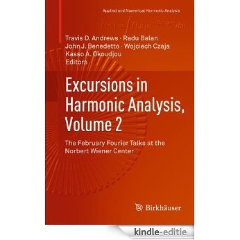 Excursions in Harmonic Analysis, Volume 2: The February Fourier Talks at the Norbert Wiener Center (Applied and Numerical Harmonic Analysis) [Kindle-editie]