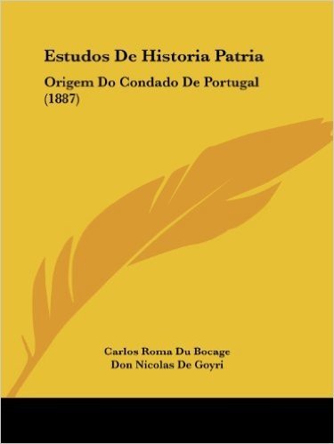Estudos de Historia Patria: Origem Do Condado de Portugal (1887)
