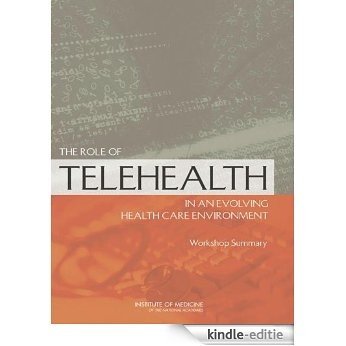 The Role of Telehealth in an Evolving Health Care Environment: Workshop Summary [Kindle-editie]
