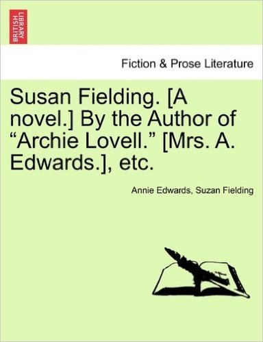 Susan Fielding. [A Novel.] by the Author of "Archie Lovell." [Mrs. A. Edwards.], Etc.