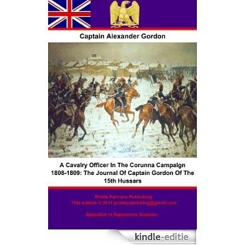 A Cavalry Officer In The Corunna Campaign 1808-1809: The Journal Of Captain Gordon Of The 15th Hussars (English Edition) [Kindle-editie]