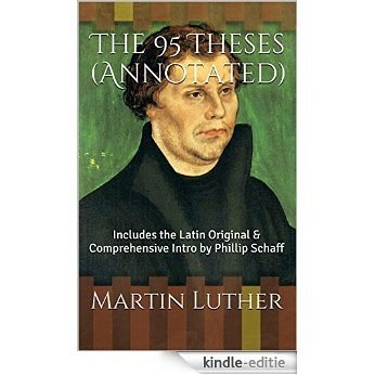 The 95 Theses (Annotated): Includes the Latin Original & Comprehensive Intro by Phillip Schaff (English Edition) [Kindle-editie]