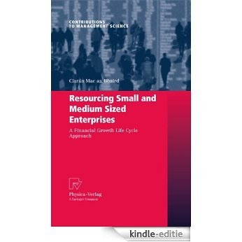 Resourcing Small and Medium Sized Enterprises: A Financial Growth Life Cycle Approach (Contributions to Management Science) [Kindle-editie]