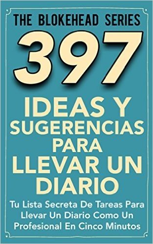 397 Ideas y Sugerencias para Llevar un Diario (Spanish Edition)