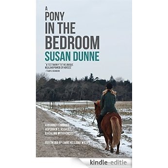 A Pony in the Bedroom: A Journey through Asperger's, Assault, and Healing with Horses [Kindle-editie]