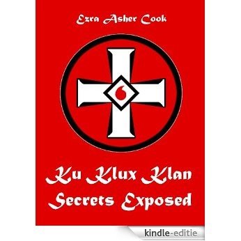 Ku Klux Klan Secrets Exposed (Illustrated) (English Edition) [Kindle-editie]