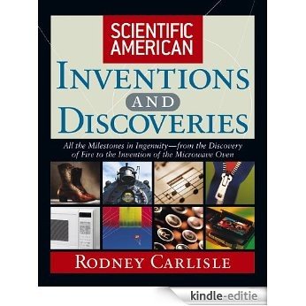 Scientific American Inventions and Discoveries: All the Milestones in Ingenuity--From the Discovery of Fire to the Invention of the Microwave Oven [Kindle-editie]
