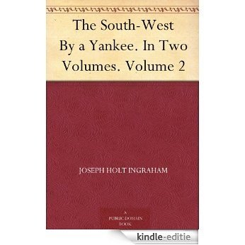 The South-West By a Yankee. In Two Volumes. Volume 2 (English Edition) [Kindle-editie]