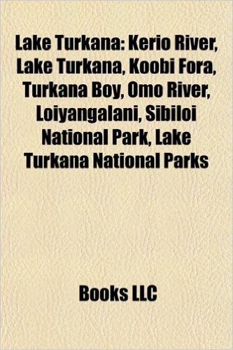 Lake Turkana: Kerio River, Koobi Fora, Turkana Boy, Omo River, Loiyangalani, Sibiloi National Park, Lake Turkana National Parks, Ile