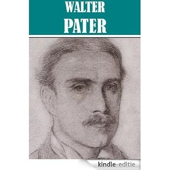 The Essential Walter Horatio Pater Collection [Illustrated] (English Edition) [Kindle-editie]