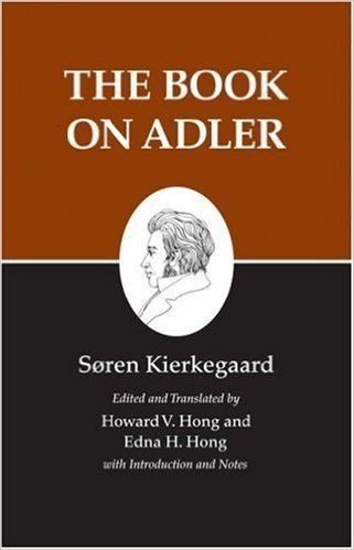 Kierkegaard's Writings, XXIV: The Book on Adler