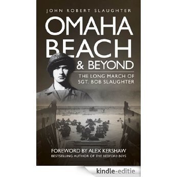 Omaha Beach and Beyond: The Long March of Sergeant Bob Slaughter [Kindle-editie]