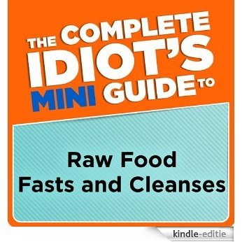 The Complete Idiot's Mini Guide to Raw Food Fasts and Cleanses (Soul Gatherer) [Kindle-editie]