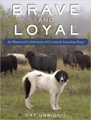 Brave and Loyal: An Illustrated Celebration of Livestock Guardian Dogs