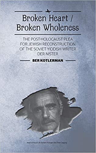 indir Broken Heart / Broken Wholeness: The Post-Holocaust Plea for Jewish Reconstruction of the Soviet Yiddish Writer Der Nister (Jews of Russia &amp; Eastern Europe and Their Legacy)