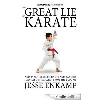The Great Lie of Karate: and 25 Other Riffs, Rants and Random Ideas about Karate (English Edition) [Kindle-editie]
