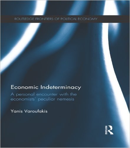 Economic Indeterminacy: A personal encounter with the economists' peculiar nemesis (Routledge Frontiers of Political Economy)