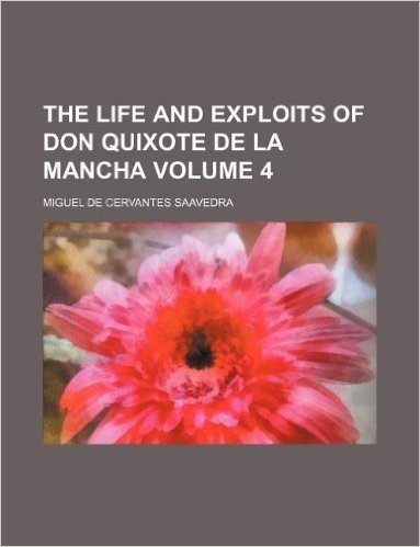 The Life and Exploits of Don Quixote de La Mancha Volume 4