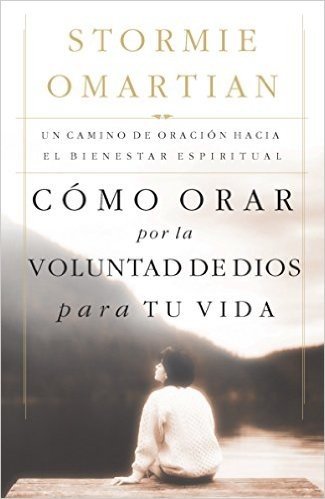 Cómo orar por la voluntad de Dios para tu vida: Un camino de oración hacia el bienestar espiritual (Spanish Edition)