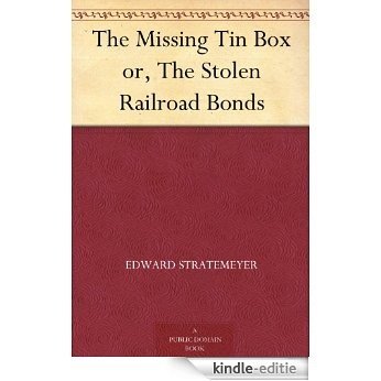 The Missing Tin Box or, The Stolen Railroad Bonds (English Edition) [Kindle-editie]