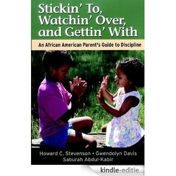 Stickin' To, Watchin' Over, and Gettin' With: An African American Parent's Guide to Discipline [Kindle-editie]